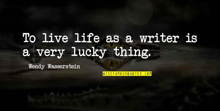 Oregon Love Quotes By Wendy Wasserstein: To live life as a writer is a