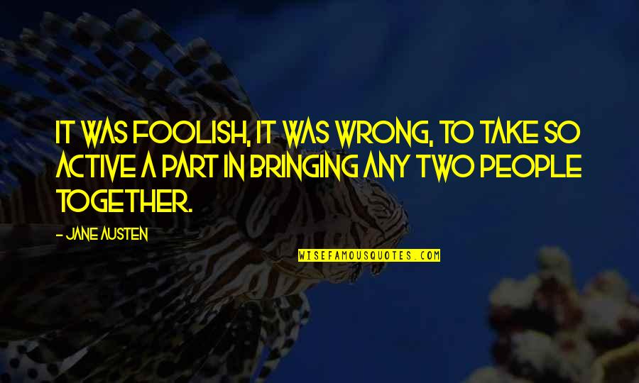 Oregon Nature Quotes By Jane Austen: It was foolish, it was wrong, to take