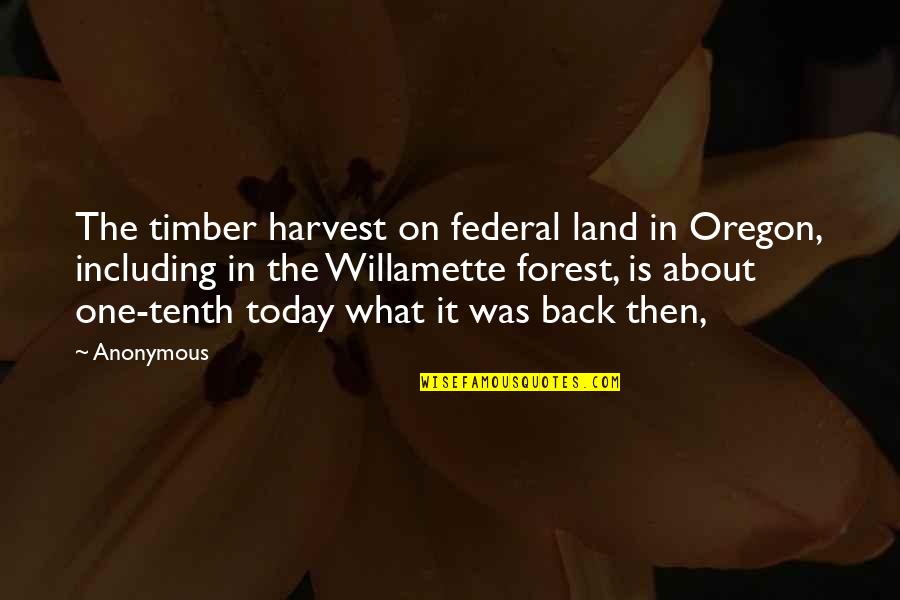 Oregon Quotes By Anonymous: The timber harvest on federal land in Oregon,