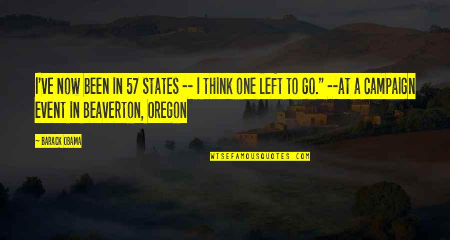 Oregon Quotes By Barack Obama: I've now been in 57 states -- I