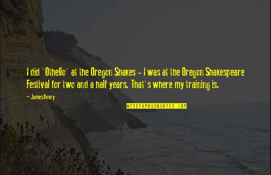 Oregon Quotes By James Avery: I did 'Othello' at the Oregon Shakes -
