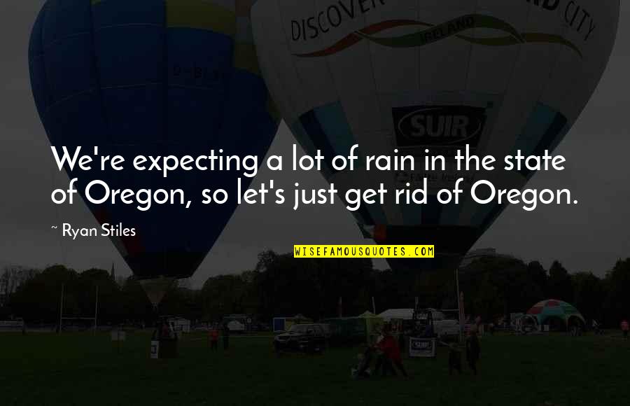 Oregon Quotes By Ryan Stiles: We're expecting a lot of rain in the