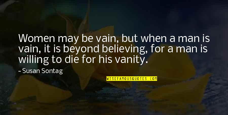 Oregon Rose Bowl Quotes By Susan Sontag: Women may be vain, but when a man