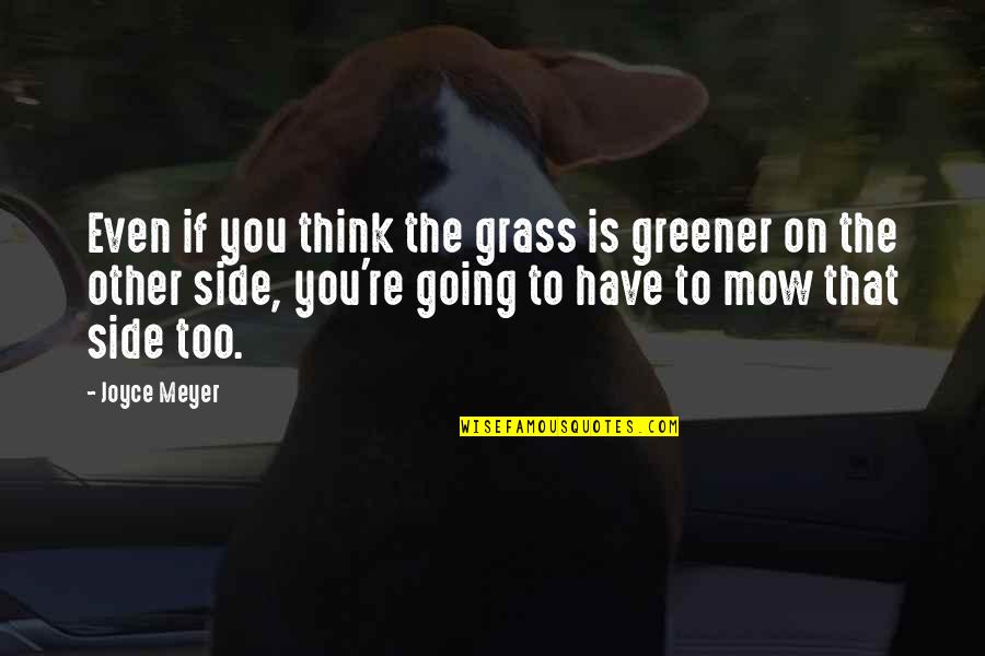 Oregon State Beaver Quotes By Joyce Meyer: Even if you think the grass is greener