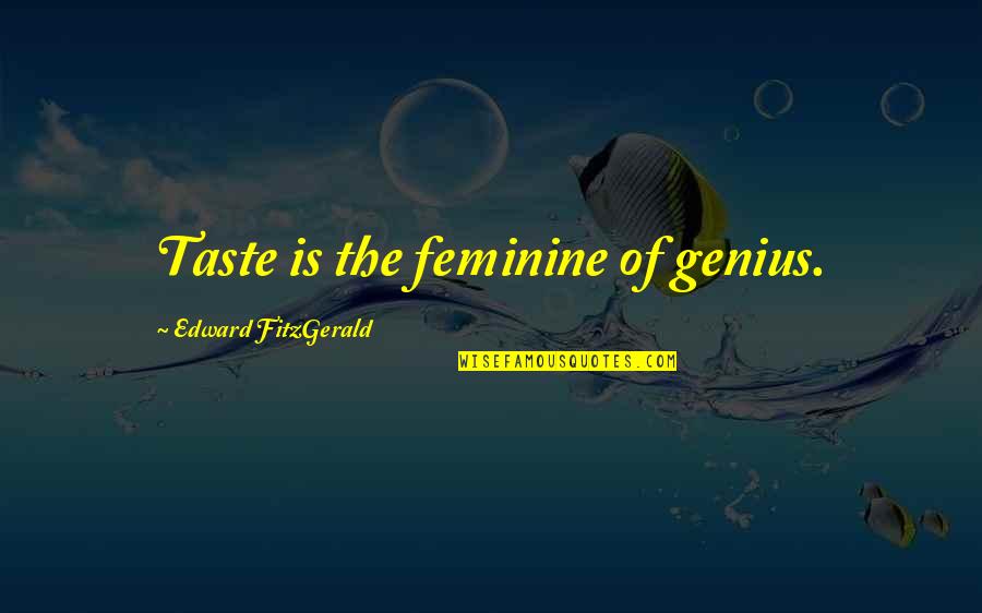 Oregon Trail Diary Quotes By Edward FitzGerald: Taste is the feminine of genius. Oregon Trail Diary Quotes By Edward FitzGerald: Taste is the feminine of genius.