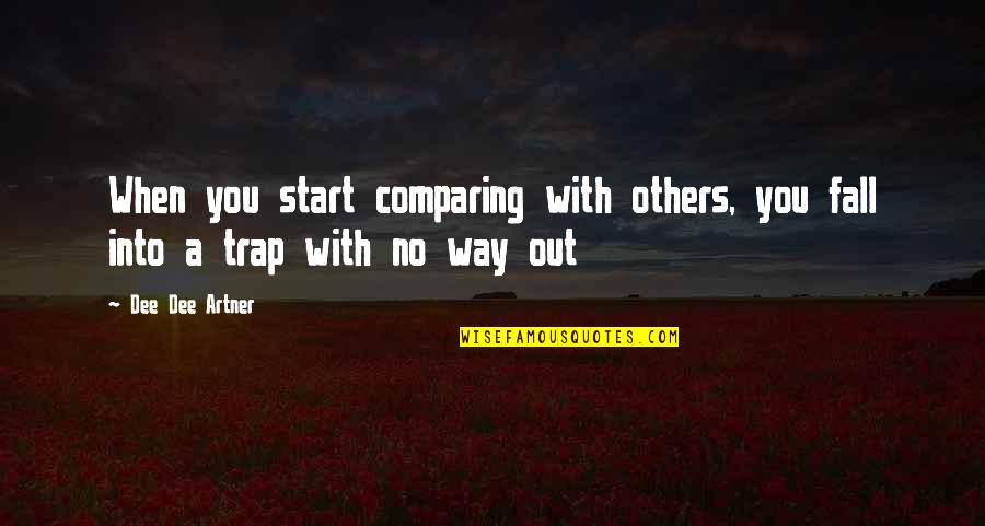 Oregon Trail Game Quotes By Dee Dee Artner: When you start comparing with others, you fall