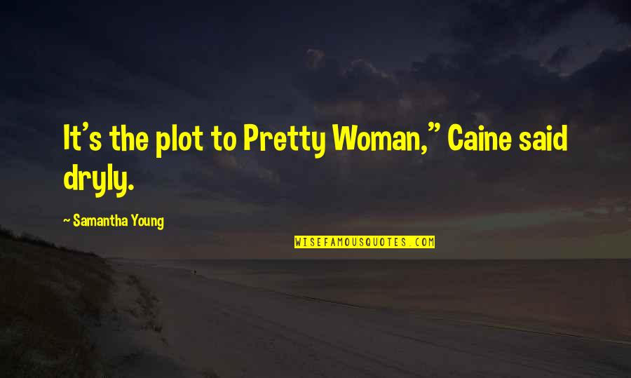 Oregon Trail Memorable Quotes By Samantha Young: It's the plot to Pretty Woman," Caine said