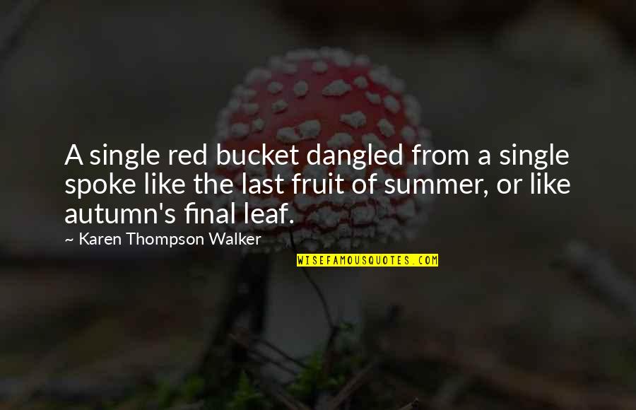 Oregon University Quotes By Karen Thompson Walker: A single red bucket dangled from a single