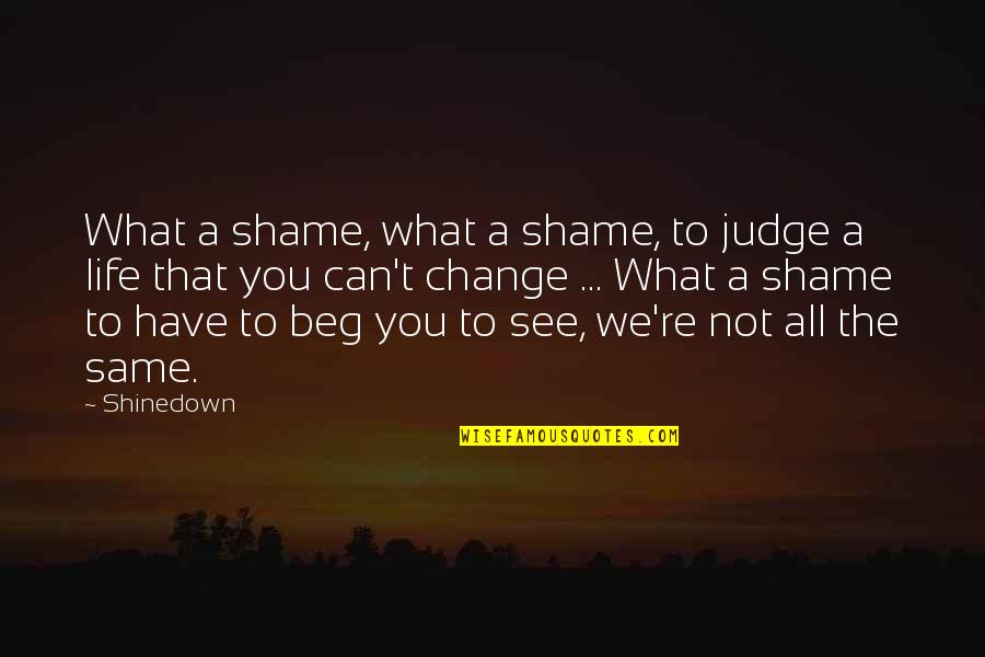 Oregon University Quotes By Shinedown: What a shame, what a shame, to judge