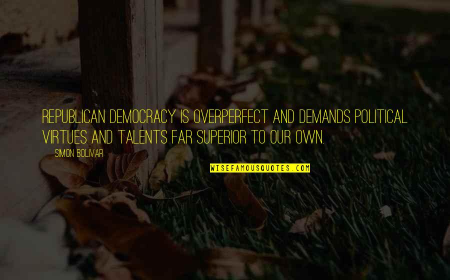 Oregonian Recent Obits Quotes By Simon Bolivar: Republican democracy is overperfect and demands political virtues Oregonian Recent Obits Quotes By Simon Bolivar: Republican democracy is overperfect and demands political virtues