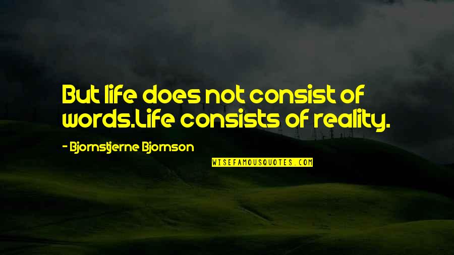 Oregons Capital Quotes By Bjornstjerne Bjornson: But life does not consist of words.Life consists