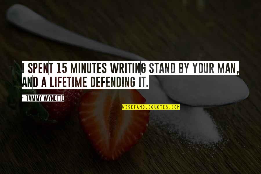 Oreillette Quotes By Tammy Wynette: I spent 15 minutes writing Stand By Your