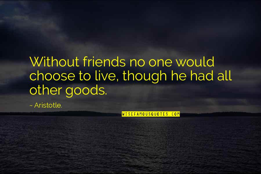 Oreillys Parts Store Quotes By Aristotle.: Without friends no one would choose to live,