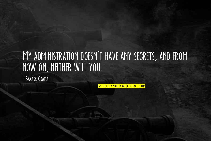 Oreillys Parts Store Quotes By Barack Obama: My administration doesn't have any secrets, and from