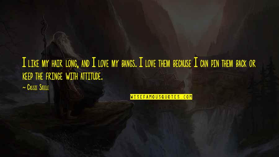 Oreillys Parts Store Quotes By Cassie Steele: I like my hair long, and I love
