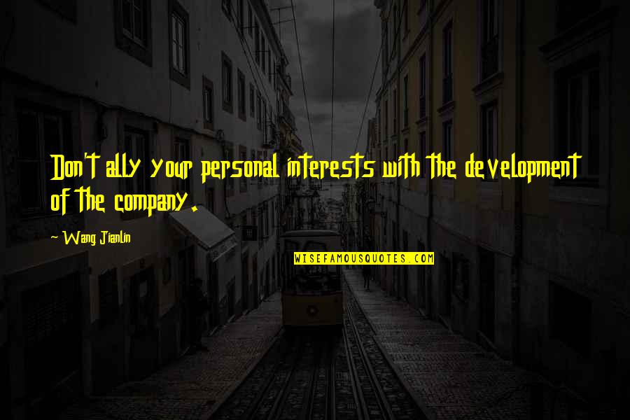 Orejas De Unicornio Quotes By Wang Jianlin: Don't ally your personal interests with the development