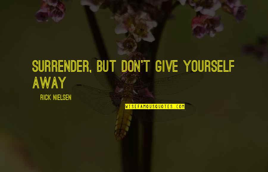Orejas Dibujo Quotes By Rick Nielsen: Surrender, but don't give yourself away