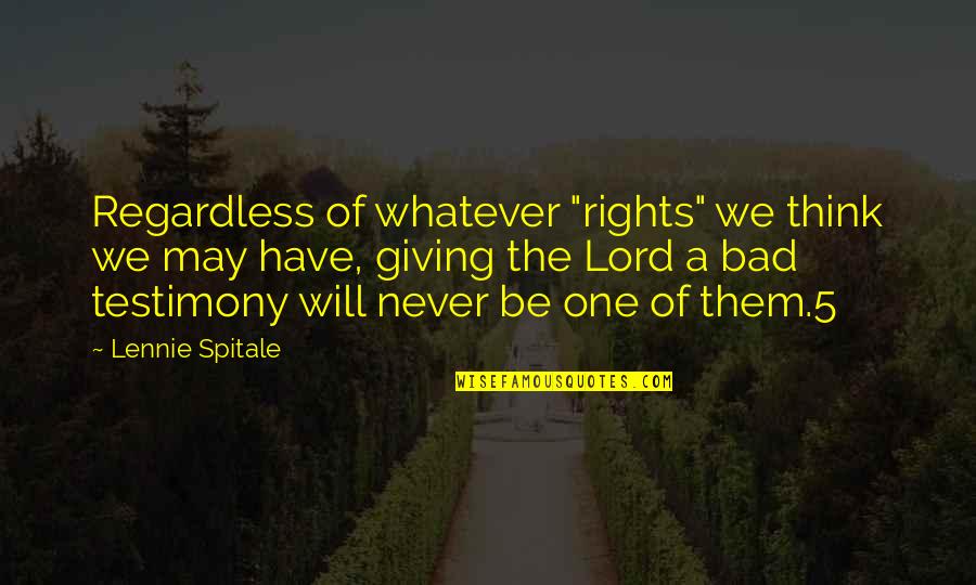 Orejudo Art Quotes By Lennie Spitale: Regardless of whatever "rights" we think we may Orejudo Art Quotes By Lennie Spitale: Regardless of whatever "rights" we think we may