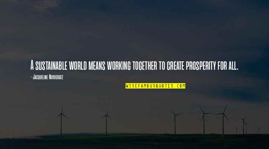 Orejuela Brothers Quotes By Jacqueline Novogratz: A sustainable world means working together to create