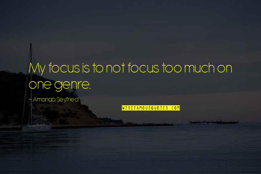 Orelha Desenho Quotes By Amanda Seyfried: My focus is to not focus too much Orelha Desenho Quotes By Amanda Seyfried: My focus is to not focus too much