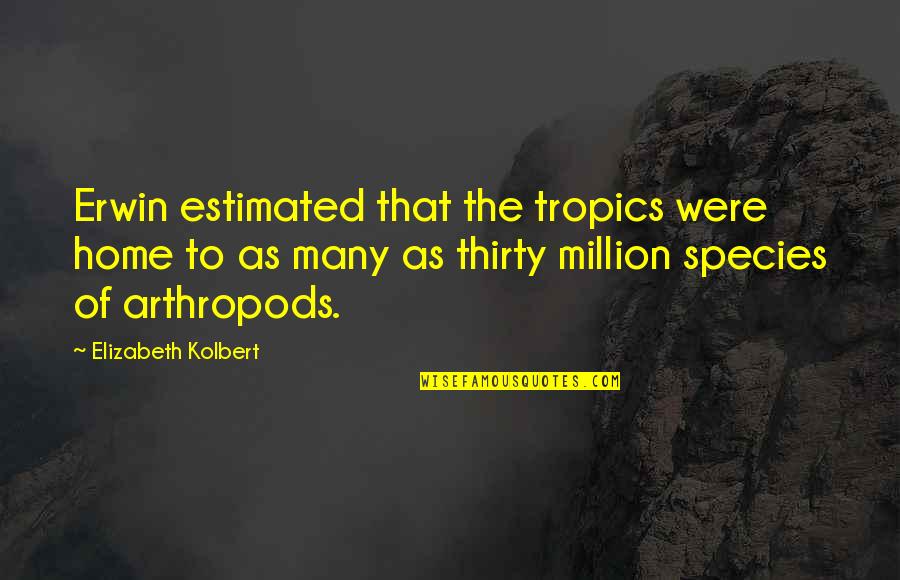 Oreline Quotes By Elizabeth Kolbert: Erwin estimated that the tropics were home to Oreline Quotes By Elizabeth Kolbert: Erwin estimated that the tropics were home to