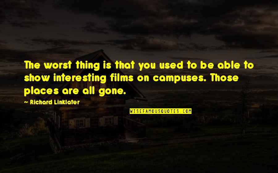 Oreline Quotes By Richard Linklater: The worst thing is that you used to Oreline Quotes By Richard Linklater: The worst thing is that you used to