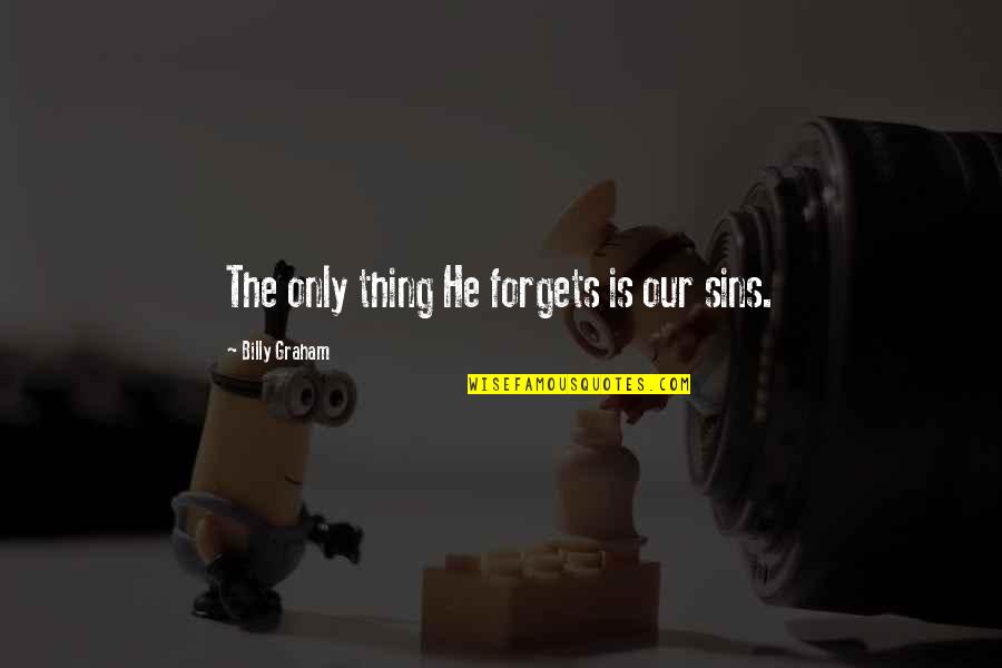 Orelio Store Quotes By Billy Graham: The only thing He forgets is our sins. Orelio Store Quotes By Billy Graham: The only thing He forgets is our sins.