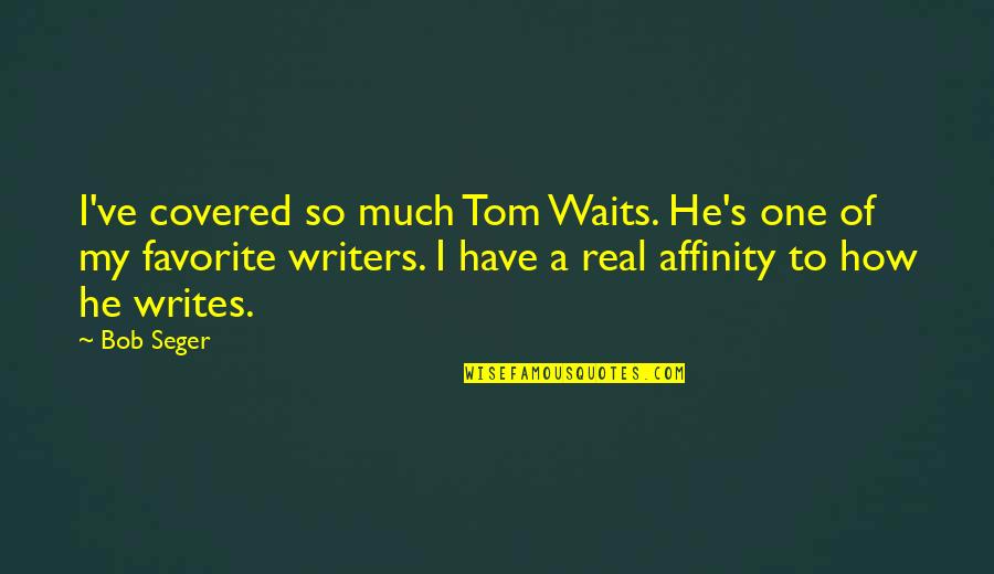 Orelio Store Quotes By Bob Seger: I've covered so much Tom Waits. He's one Orelio Store Quotes By Bob Seger: I've covered so much Tom Waits. He's one