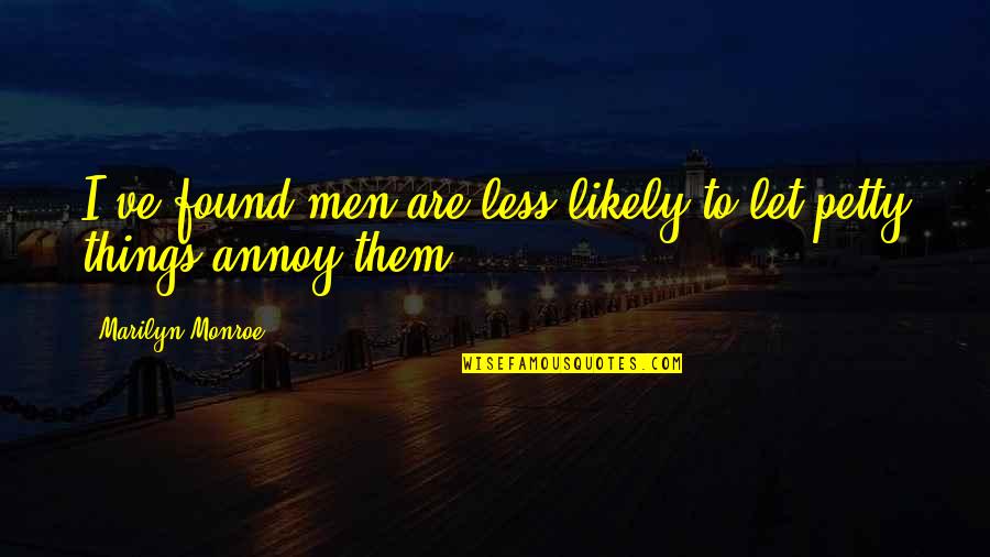 Orelio Store Quotes By Marilyn Monroe: I've found men are less likely to let Orelio Store Quotes By Marilyn Monroe: I've found men are less likely to let