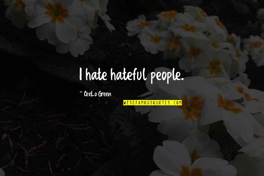 Orelle Myers Quotes By CeeLo Green: I hate hateful people.