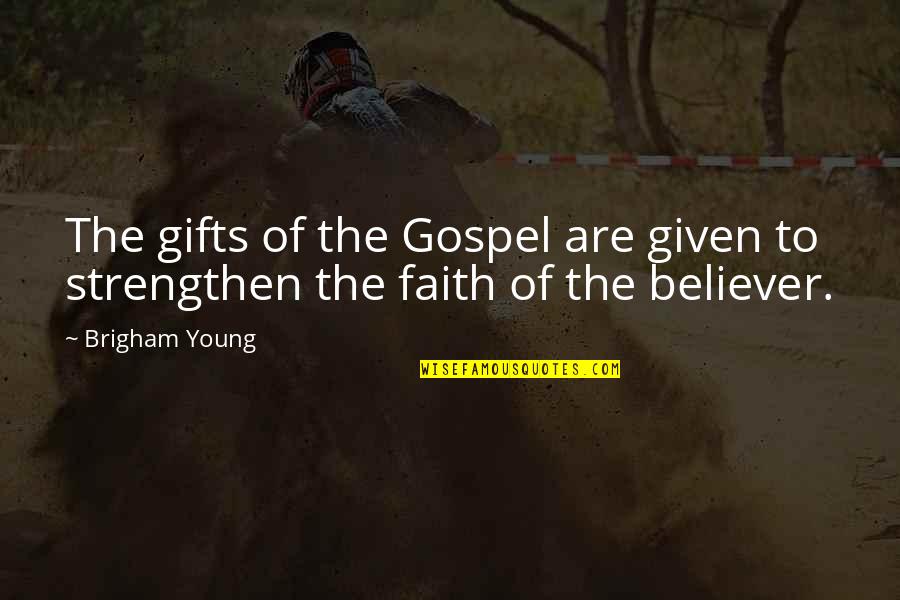 Oremos In English Quotes By Brigham Young: The gifts of the Gospel are given to