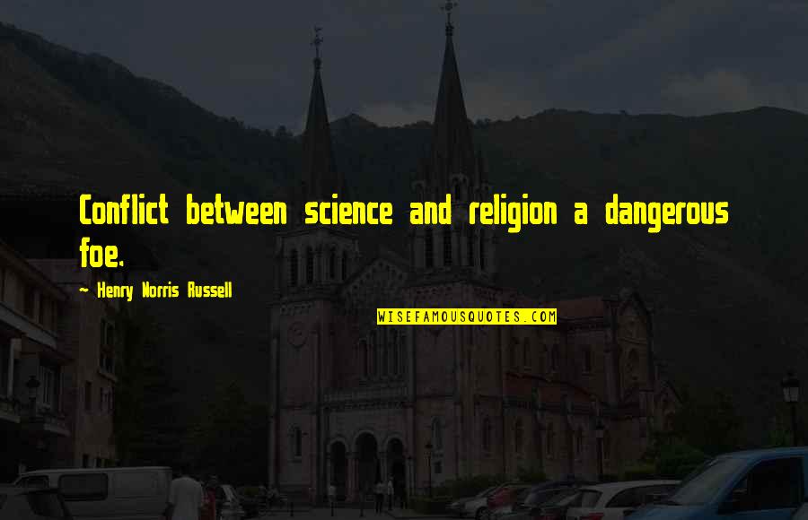 Orendorff Photography Quotes By Henry Norris Russell: Conflict between science and religion a dangerous foe.