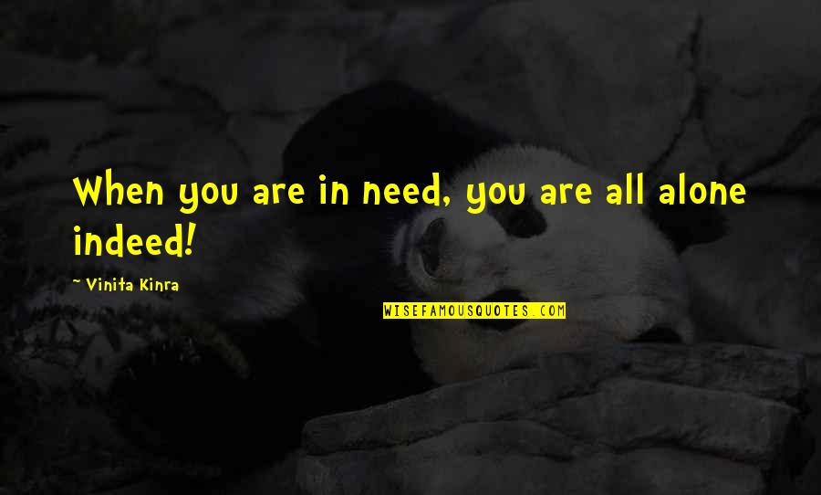 Orense Plaza Quotes By Vinita Kinra: When you are in need, you are all