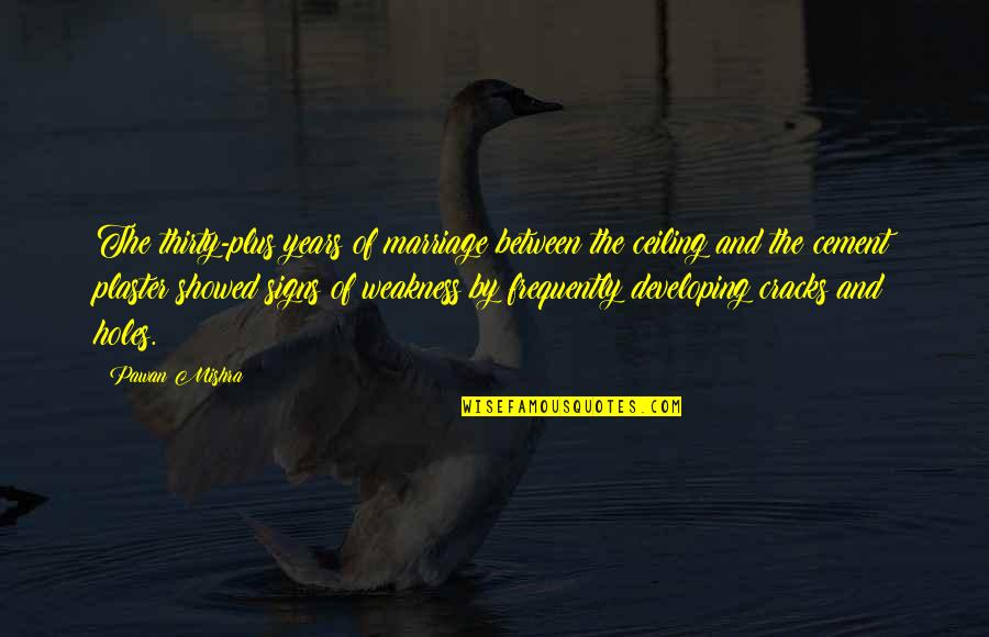 Orenthial Fulbright Quotes By Pawan Mishra: The thirty-plus years of marriage between the ceiling Orenthial Fulbright Quotes By Pawan Mishra: The thirty-plus years of marriage between the ceiling