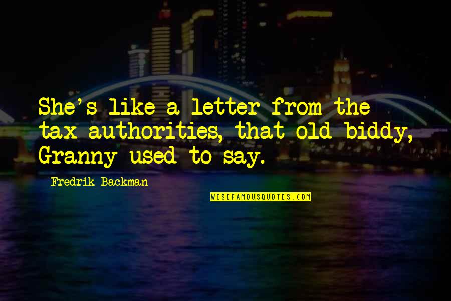 Orenthial Walker Quotes By Fredrik Backman: She's like a letter from the tax authorities,