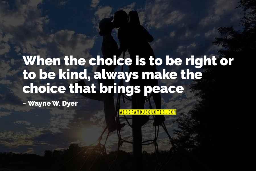 Oreo Cookie Quotes By Wayne W. Dyer: When the choice is to be right or