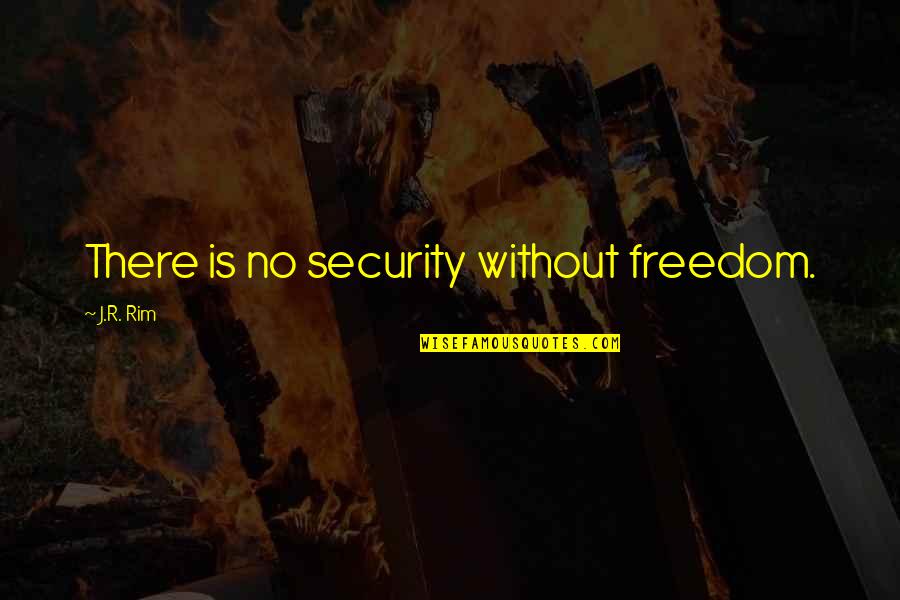 Oreo Cookies Quotes By J.R. Rim: There is no security without freedom.