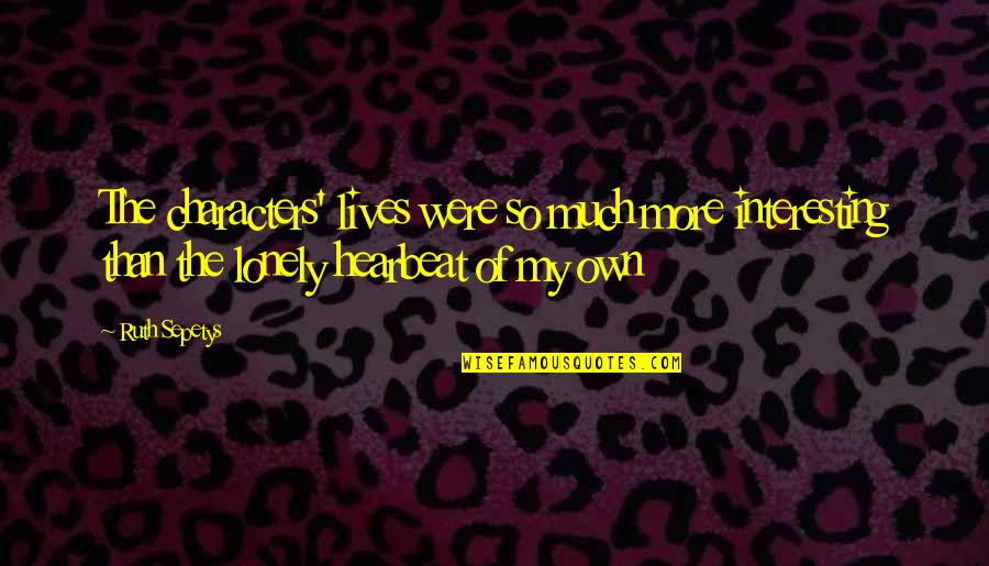 Oreo Shake Quotes By Ruth Sepetys: The characters' lives were so much more interesting Oreo Shake Quotes By Ruth Sepetys: The characters' lives were so much more interesting
