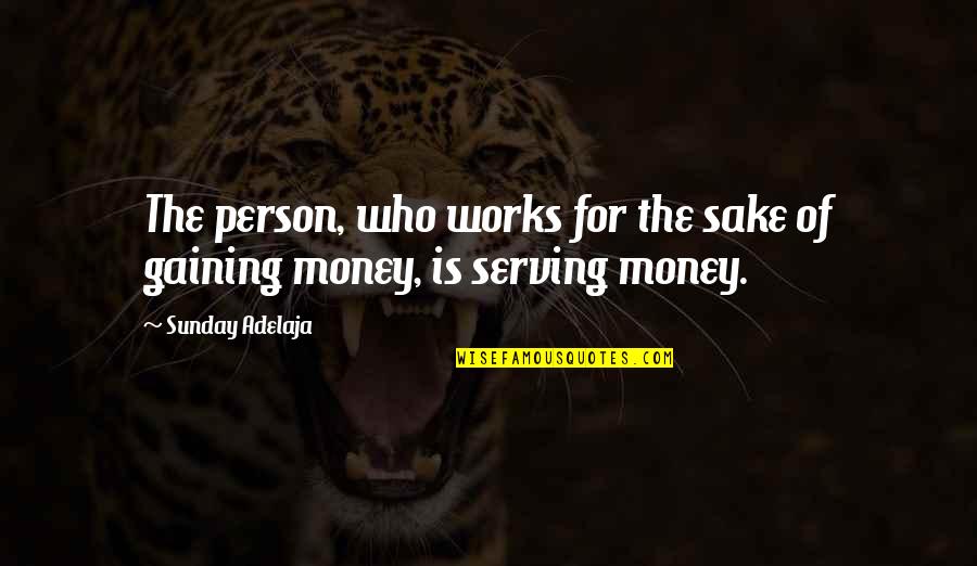 Oreoluwa John Quotes By Sunday Adelaja: The person, who works for the sake of