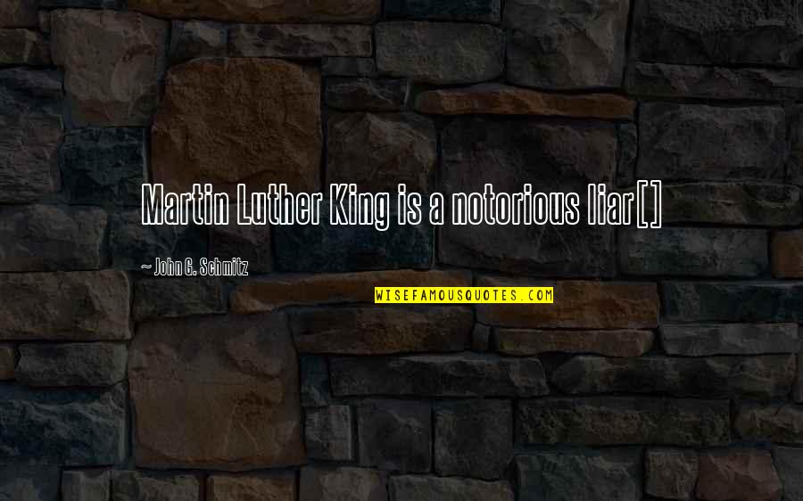 Oreoluwa Quotes By John G. Schmitz: Martin Luther King is a notorious liar[]