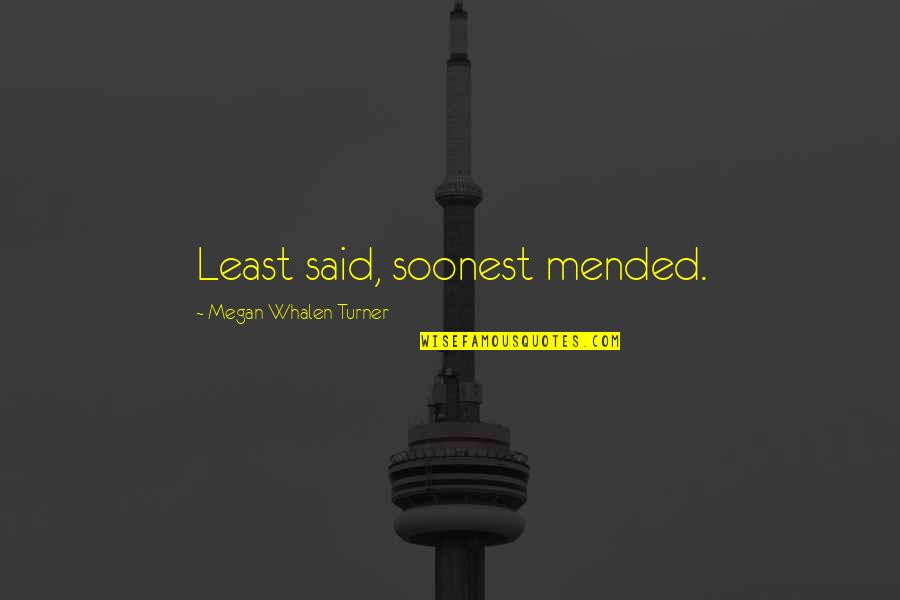 Oreskes And Conway Quotes By Megan Whalen Turner: Least said, soonest mended. Oreskes And Conway Quotes By Megan Whalen Turner: Least said, soonest mended.