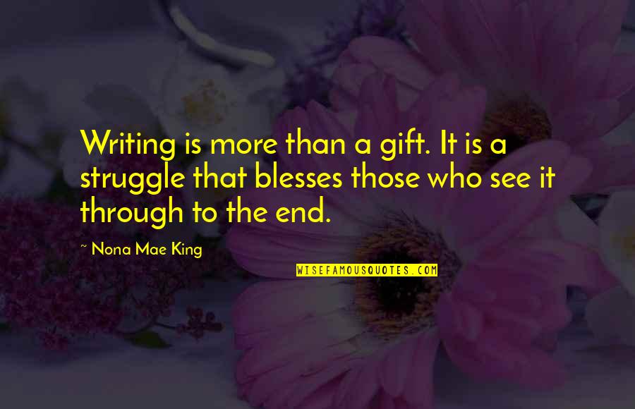 Oresteia Agamemnon Quotes By Nona Mae King: Writing is more than a gift. It is
