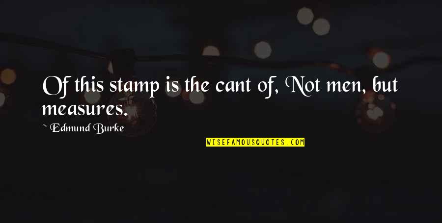 Oresteia Clytemnestra Quotes By Edmund Burke: Of this stamp is the cant of, Not