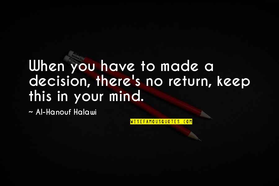 Oresteia Eumenides Quotes By Al-Hanouf Halawi: When you have to made a decision, there's Oresteia Eumenides Quotes By Al-Hanouf Halawi: When you have to made a decision, there's