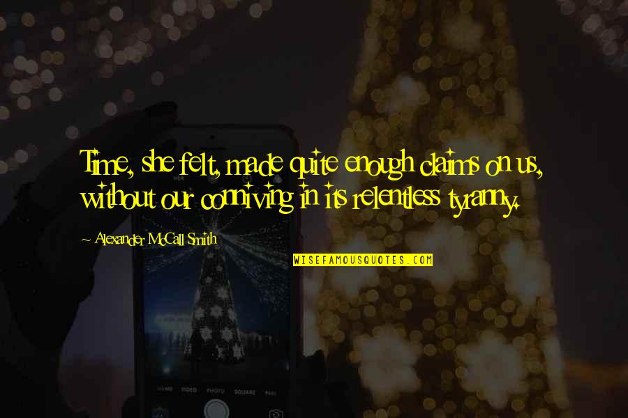 Oresteia Eumenides Quotes By Alexander McCall Smith: Time, she felt, made quite enough claims on Oresteia Eumenides Quotes By Alexander McCall Smith: Time, she felt, made quite enough claims on