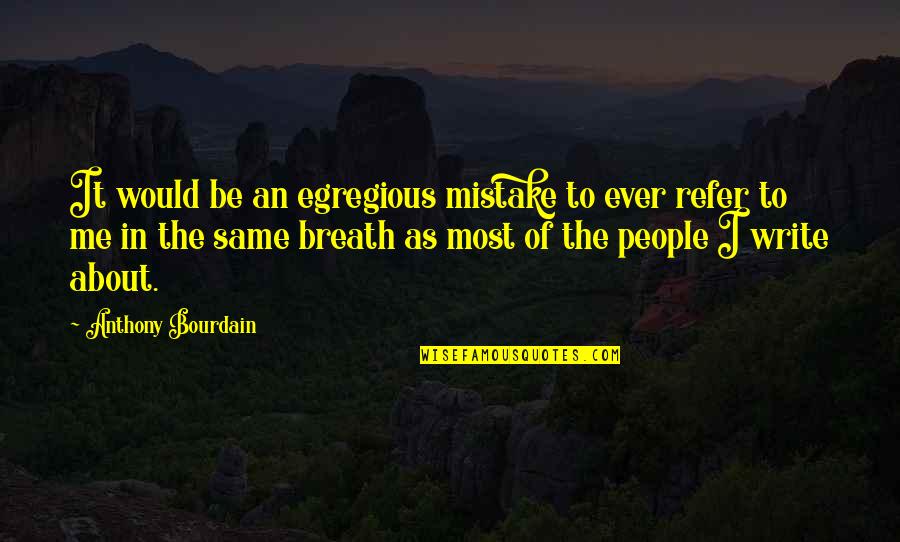 Orestes Augustus Brownson Quotes By Anthony Bourdain: It would be an egregious mistake to ever
