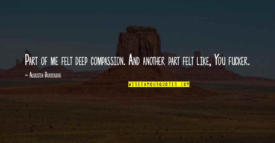 Orestiada Resumen Quotes By Augusten Burroughs: Part of me felt deep compassion. And another