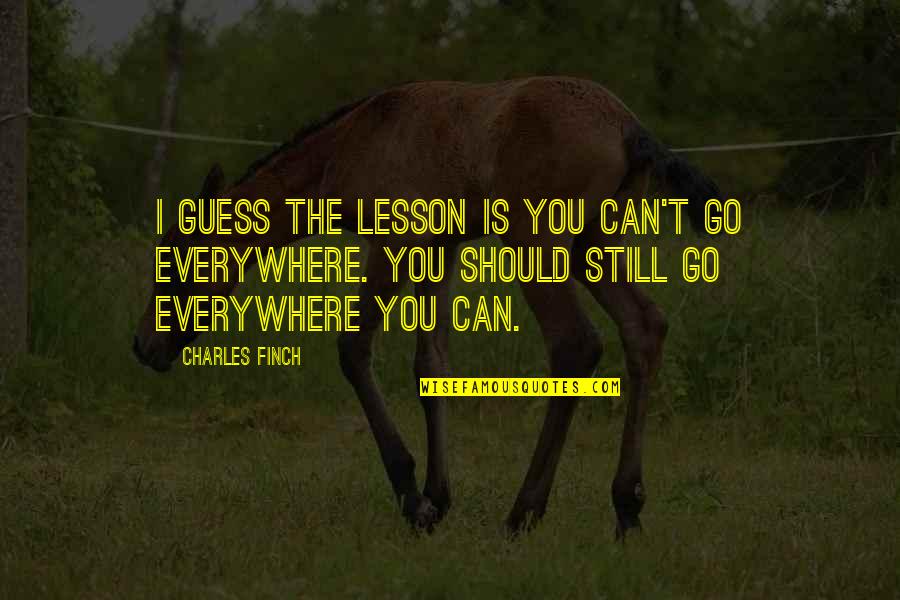 Orestiada Resumen Quotes By Charles Finch: I guess the lesson is you can't go