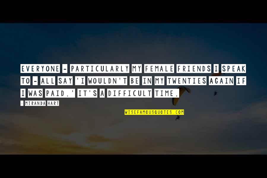 Orestiada Resumen Quotes By Miranda Hart: Everyone - particularly my female friends I speak