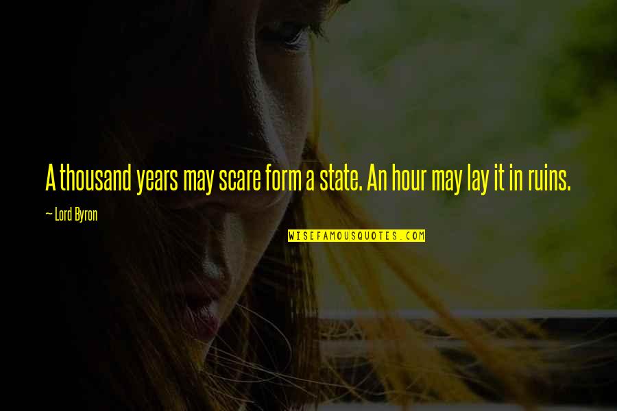 Orestis Karnezis Quotes By Lord Byron: A thousand years may scare form a state.